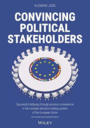 Convincing Political Stakeholders: Successful lobbying through process competence in the complex decision-making system of the European Union von Wiley-VCH